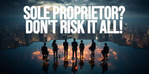 BUSINESS-Sole Proprietor_ Don't Risk It All!
